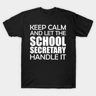 School Secretary - Keep Calm and let the school secretary handle it T-Shirt